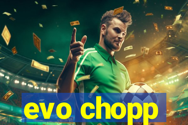evo chopp